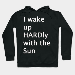 I Wake Up HARDly With The Sun Adult Humor Hoodie